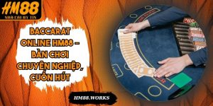 Baccarat Online HM88 – Bàn Chơi Chuyên Nghiệp, Cuốn Hút