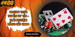 Casino Trực Tuyến Uy Tín – Trải Nghiệm Đẳng Cấp HM88