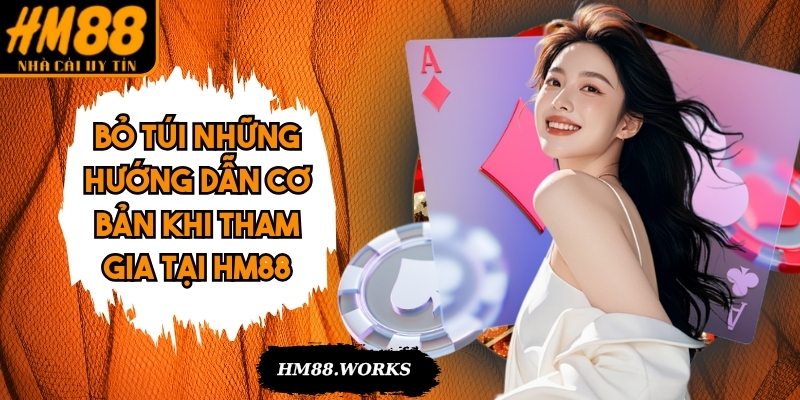 Bỏ túi những hướng dẫn cơ bản khi tham gia tại HM88
