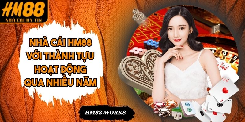 Nhà cái HM88 với thành tựu hoạt động qua nhiều năm
