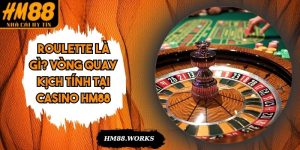Roulette Là Gì? Vòng Quay Kịch Tính Tại Casino HM88